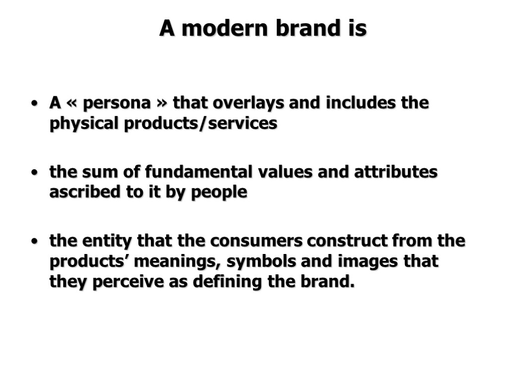 A modern brand is A « persona » that overlays and includes the physical